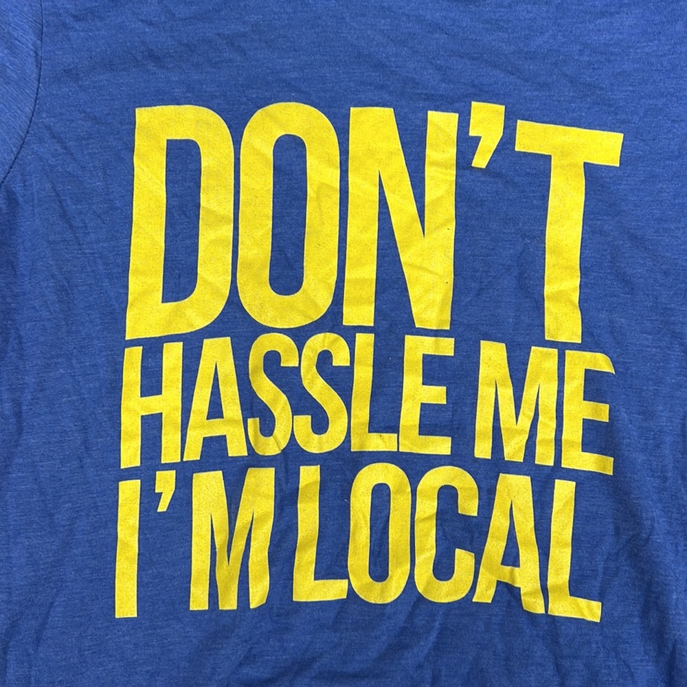 TEEPUBLIC “DON’T HASSLE ME l’M LOCAL” (XL)